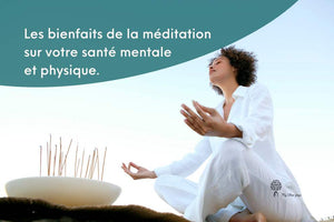 Les bienfaits de la méditation sur votre santé mentale et physique.