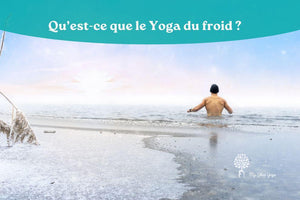 Qu’est-ce que le yoga du froid ?